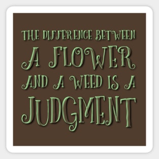 The difference between a flower and a weed is a judgment Sticker